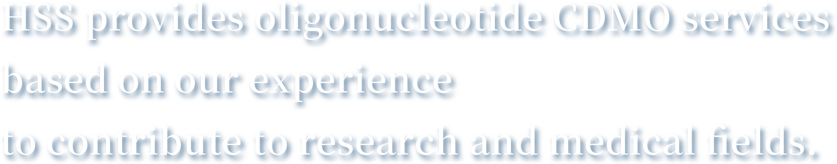 HSS presents oligonucleotide CDMO business
based on our experience To contribute in reasearch and medical fields